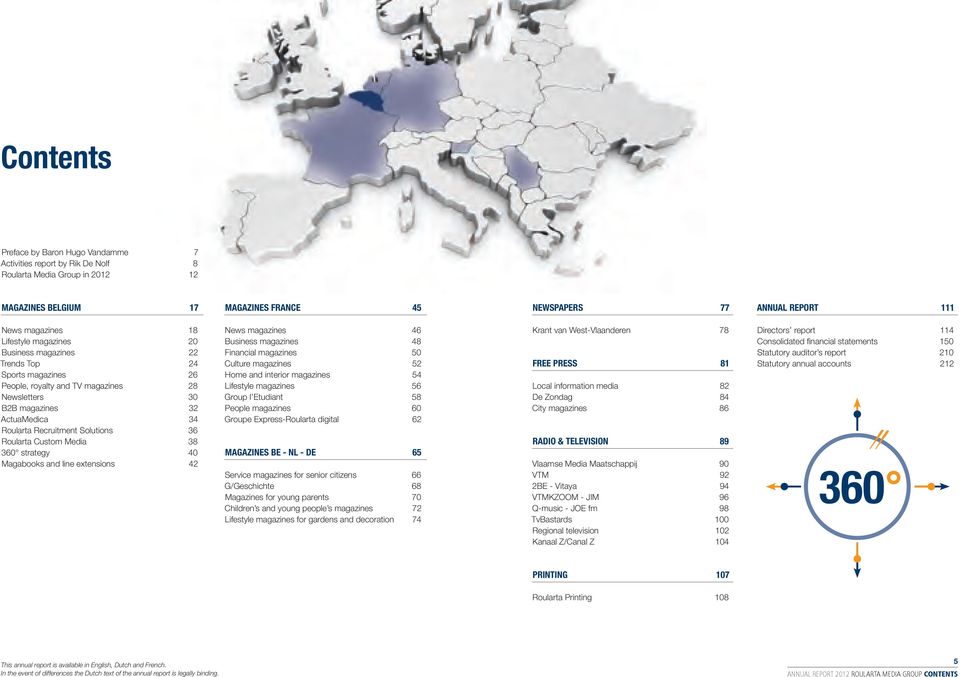 Roularta Custom Media 38 360 strategy 40 Magabooks and line extensions 42 News magazines 46 Business magazines 48 Financial magazines 50 Culture magazines 52 Home and interior magazines 54 Lifestyle