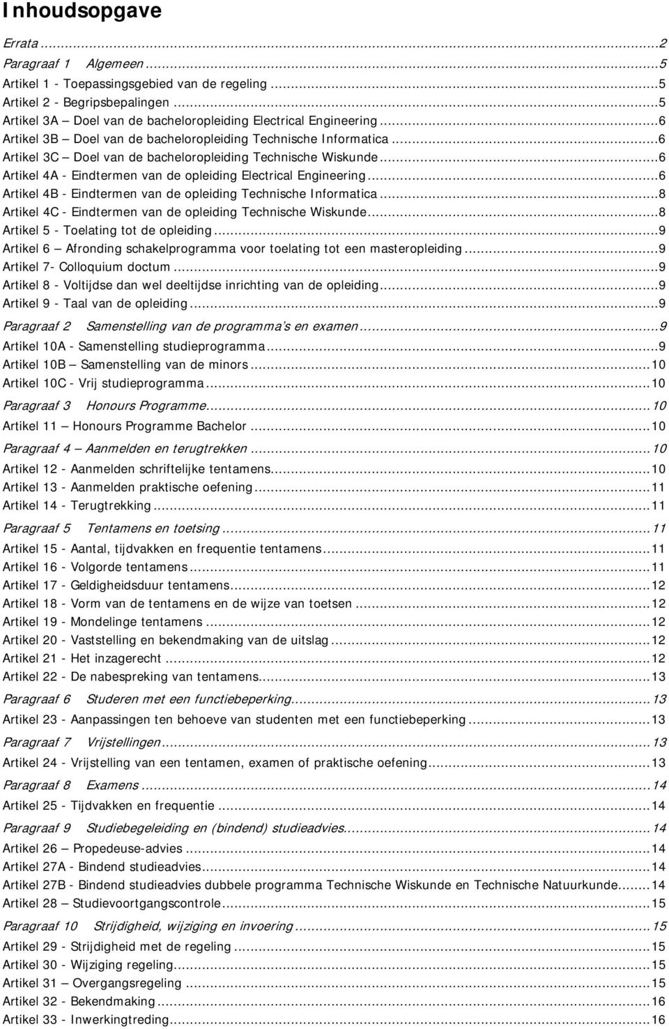 .. 6 Artikel 4A - Eindtermen van de opleiding Electrical Engineering... 6 Artikel 4B - Eindtermen van de opleiding Technische Informatica.