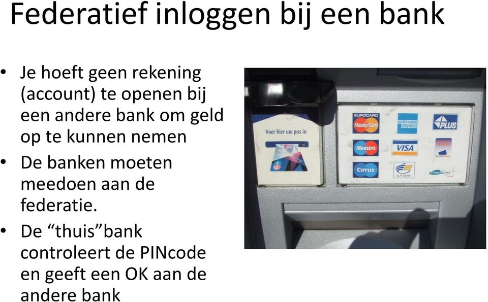 kunnen nemen De banken moeten meedoen aan de federatie.