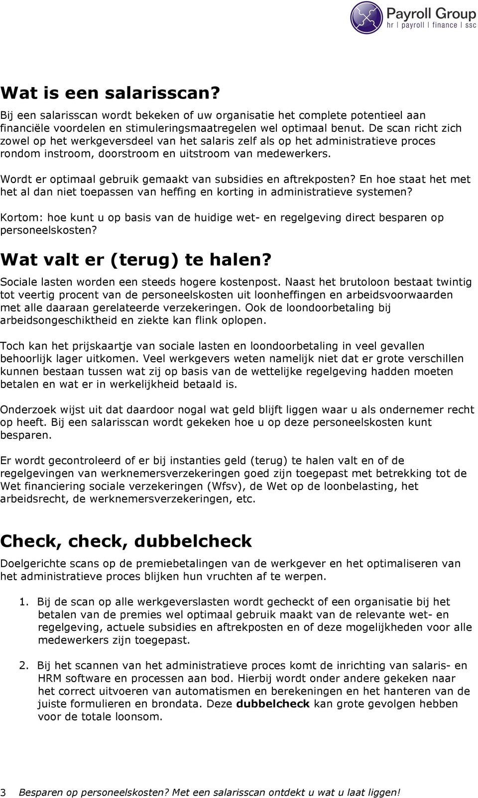 Wordt er optimaal gebruik gemaakt van subsidies en aftrekposten? En hoe staat het met het al dan niet toepassen van heffing en korting in administratieve systemen?