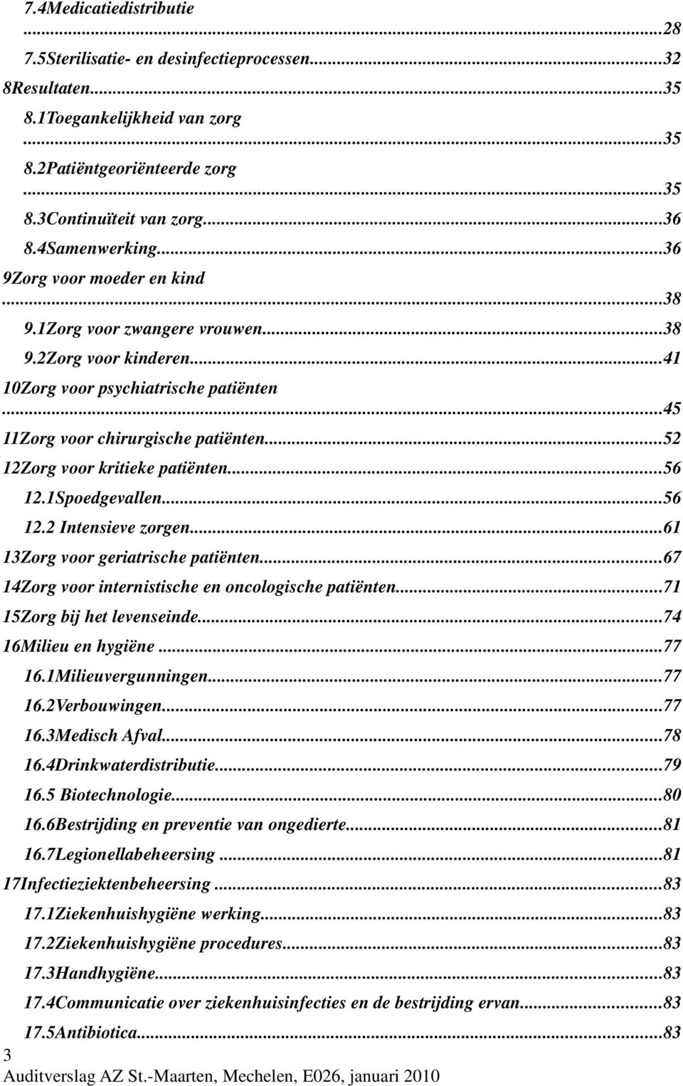 ..52 12Zorg voor kritieke patiënten...56 12.1Spoedgevallen...56 12.2 Intensieve zorgen...61 13Zorg voor geriatrische patiënten...67 14Zorg voor internistische en oncologische patiënten.