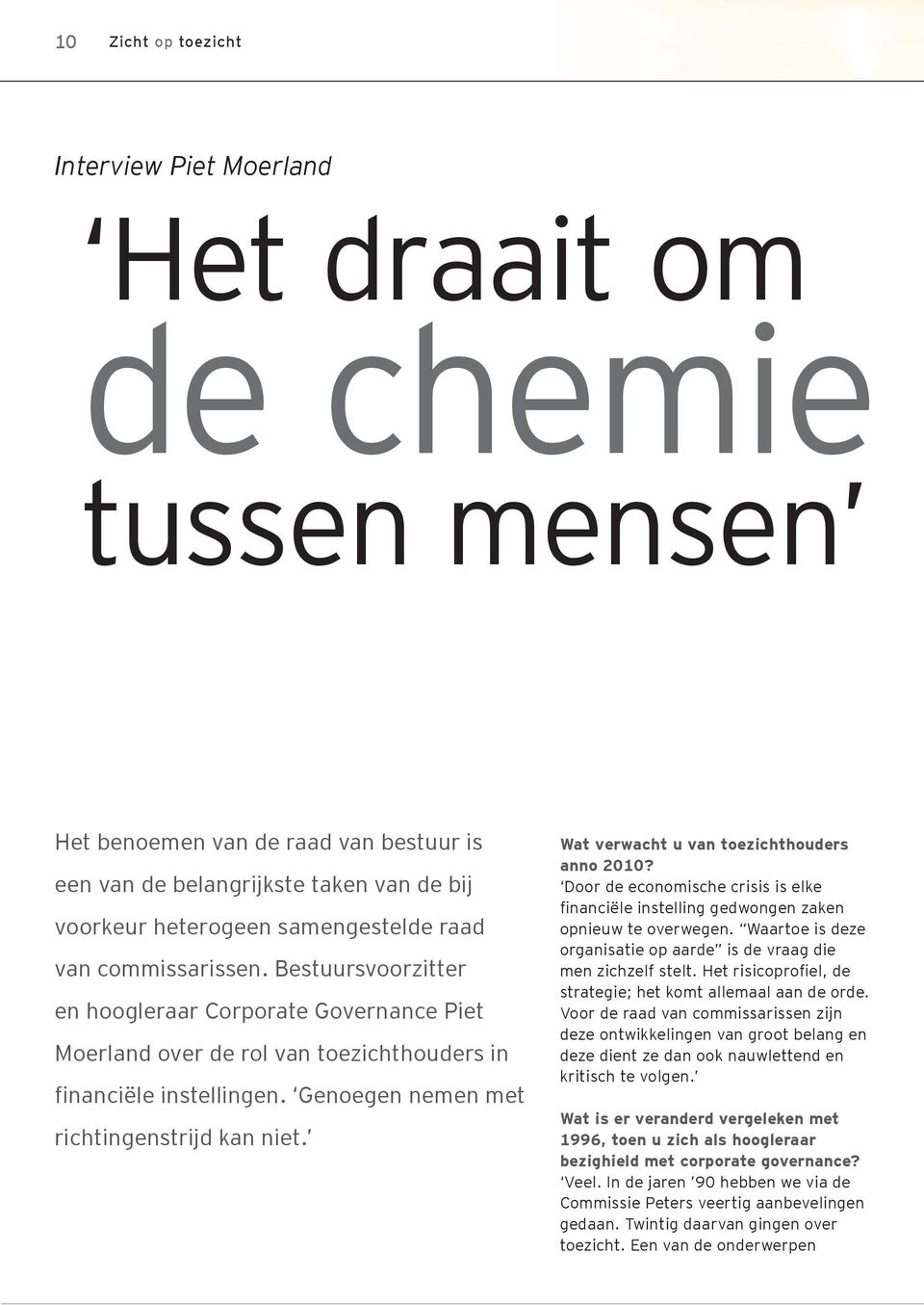 Wat verwacht u van toezichthouders anno 2010? Door de economische crisis is elke financiële instelling gedwongen zaken opnieuw te overwegen.