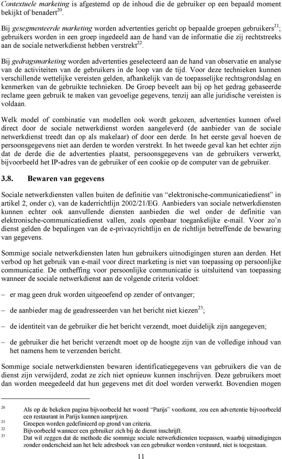 netwerkdienst hebben verstrekt 22. Bij gedragsmarketing worden advertenties geselecteerd aan de hand van observatie en analyse van de activiteiten van de gebruikers in de loop van de tijd.