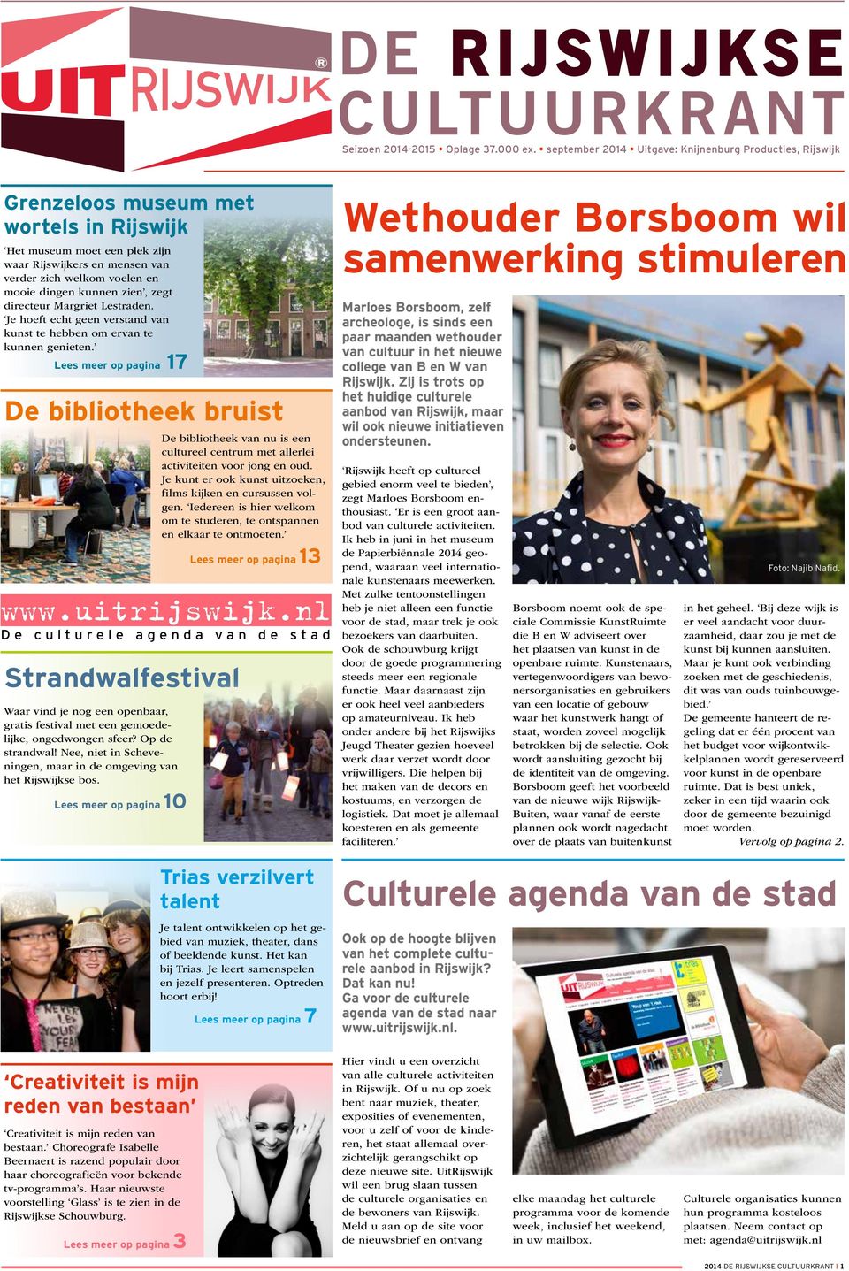 dingen kunnen zien, zegt directeur Margriet Lestraden. Je hoeft echt geen verstand van kunst te hebben om ervan te kunnen genieten. Lees meer op pagina 17 De bibliotheek bruist www.uitrijswijk.