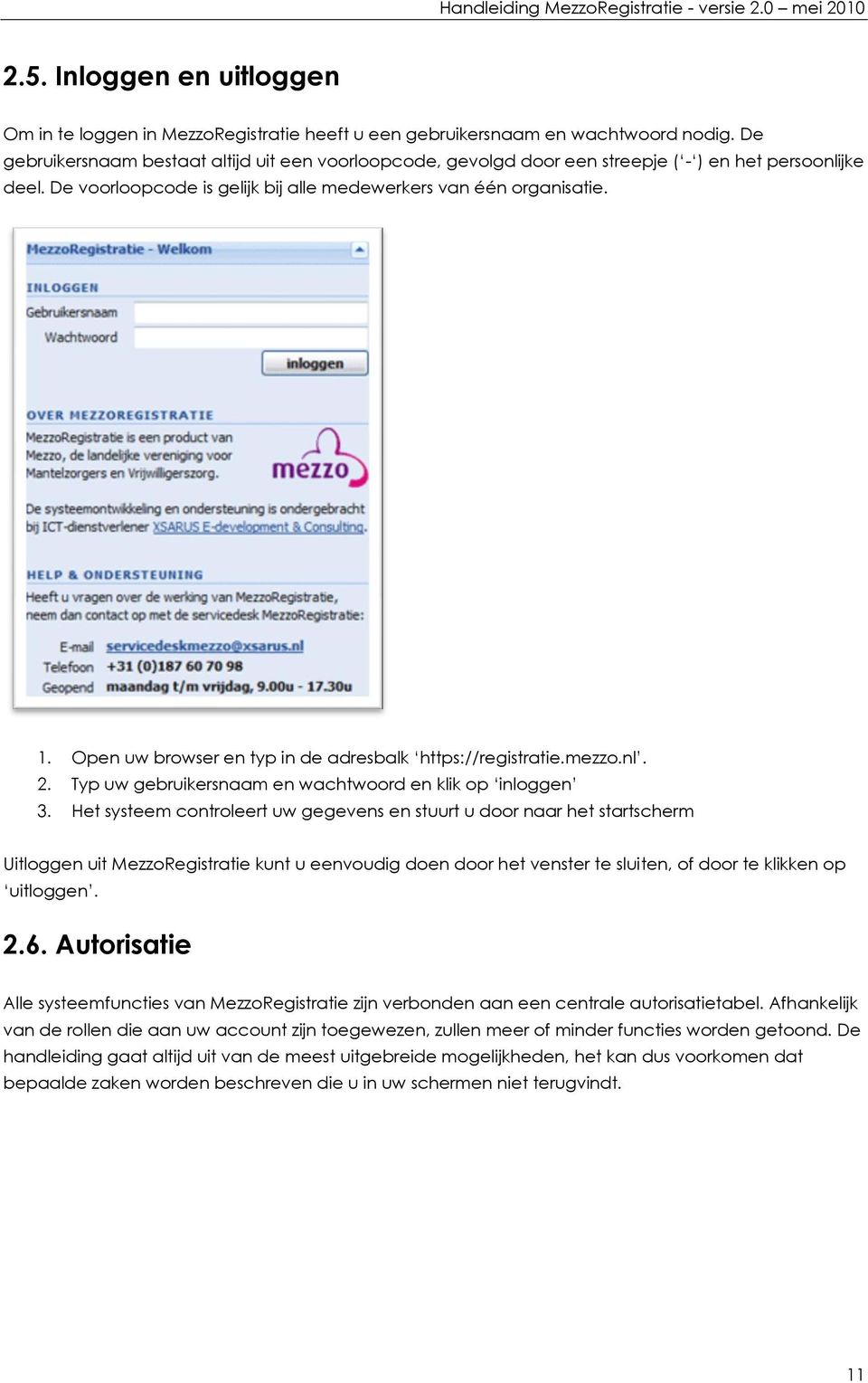 Open uw browser en typ in de adresbalk https://registratie.mezzo.nl. 2. Typ uw gebruikersnaam en wachtwoord en klik op inloggen 3.