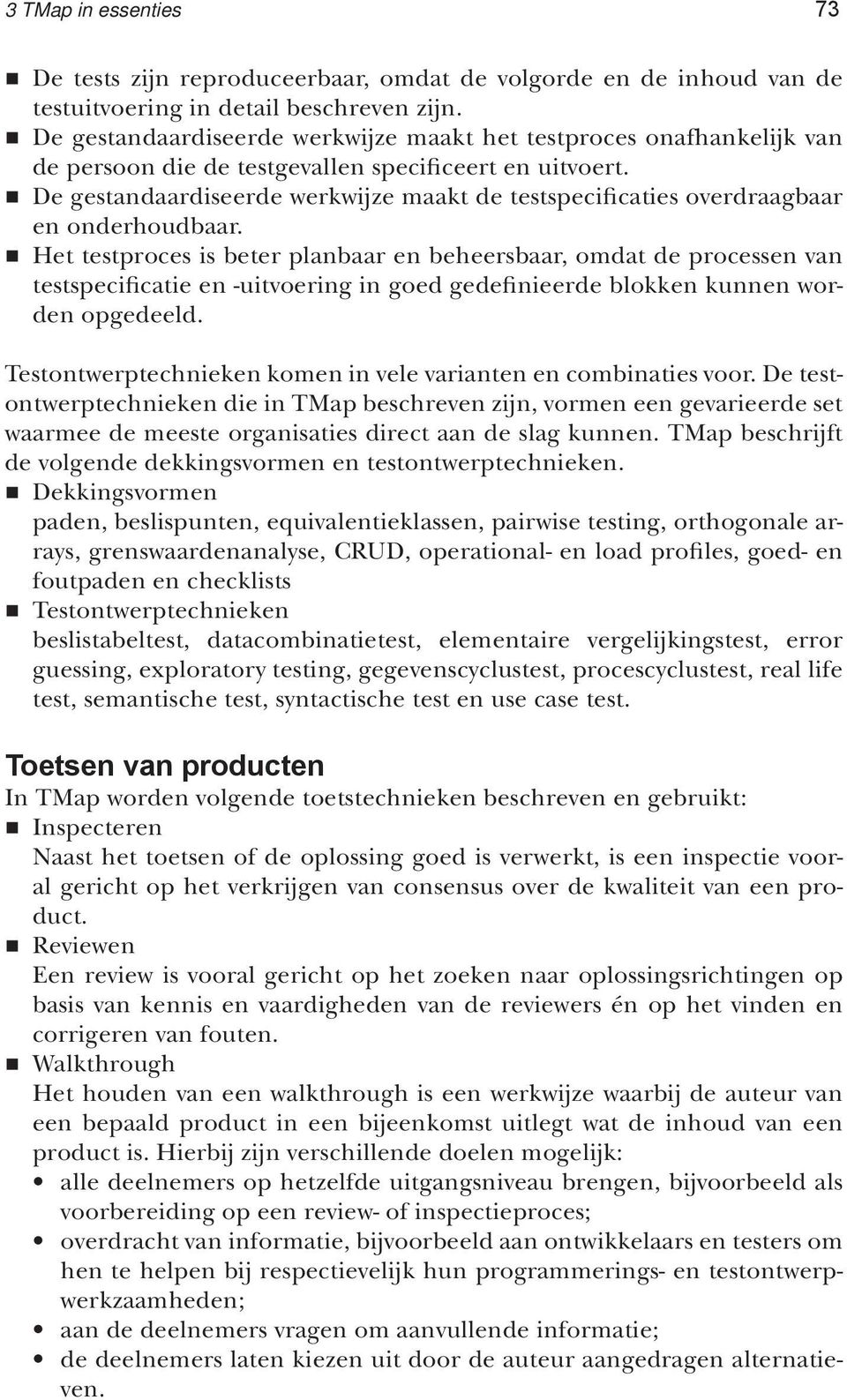 De gestandaardiseerde werkwijze maakt de testspecificaties overdraagbaar en onderhoudbaar.