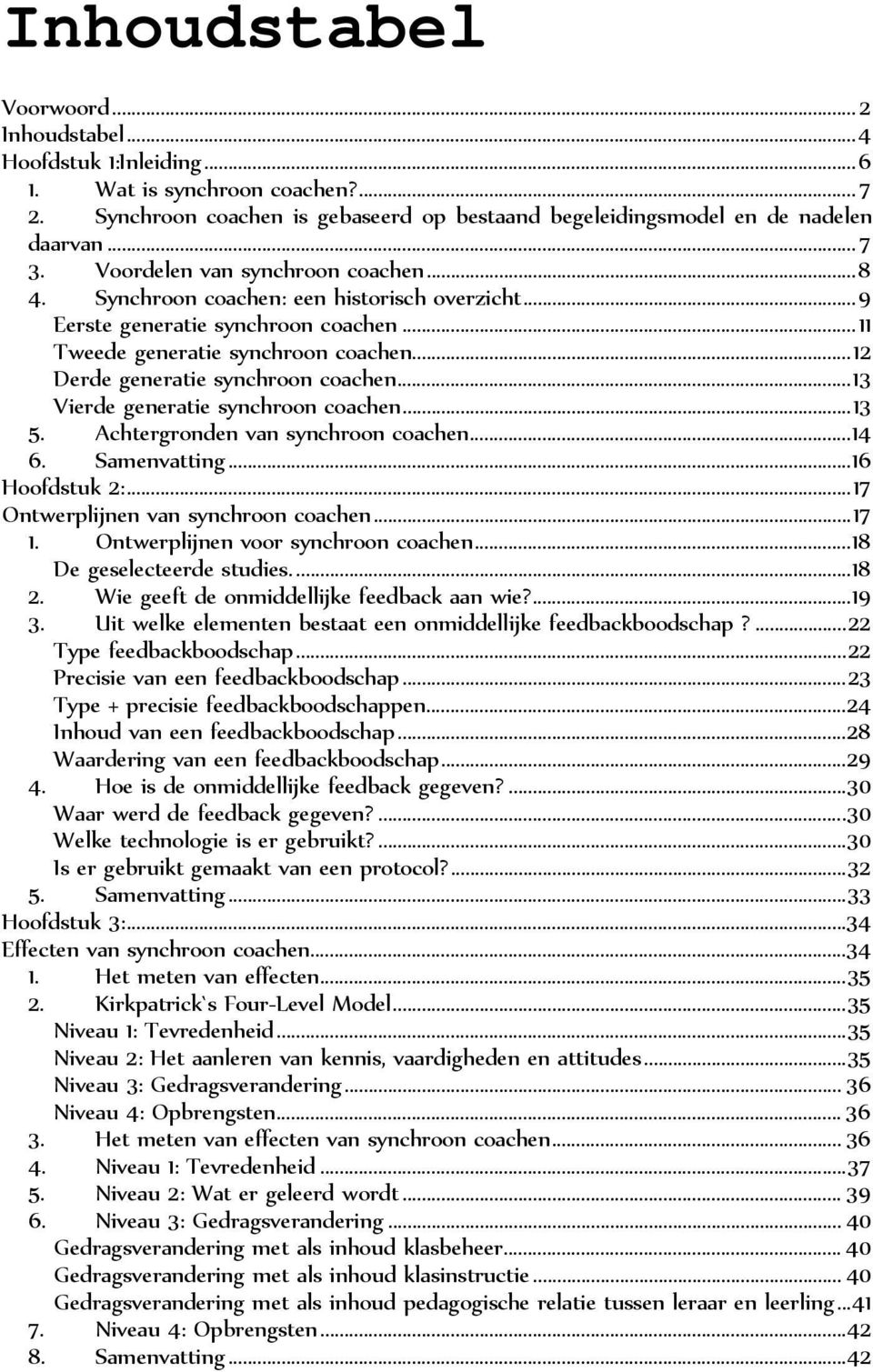 .. 12 Derde generatie synchroon coachen... 13 Vierde generatie synchroon coachen... 13 5. Achtergronden van synchroon coachen... 14 6. Samenvatting... 16 Hoofdstuk 2:.