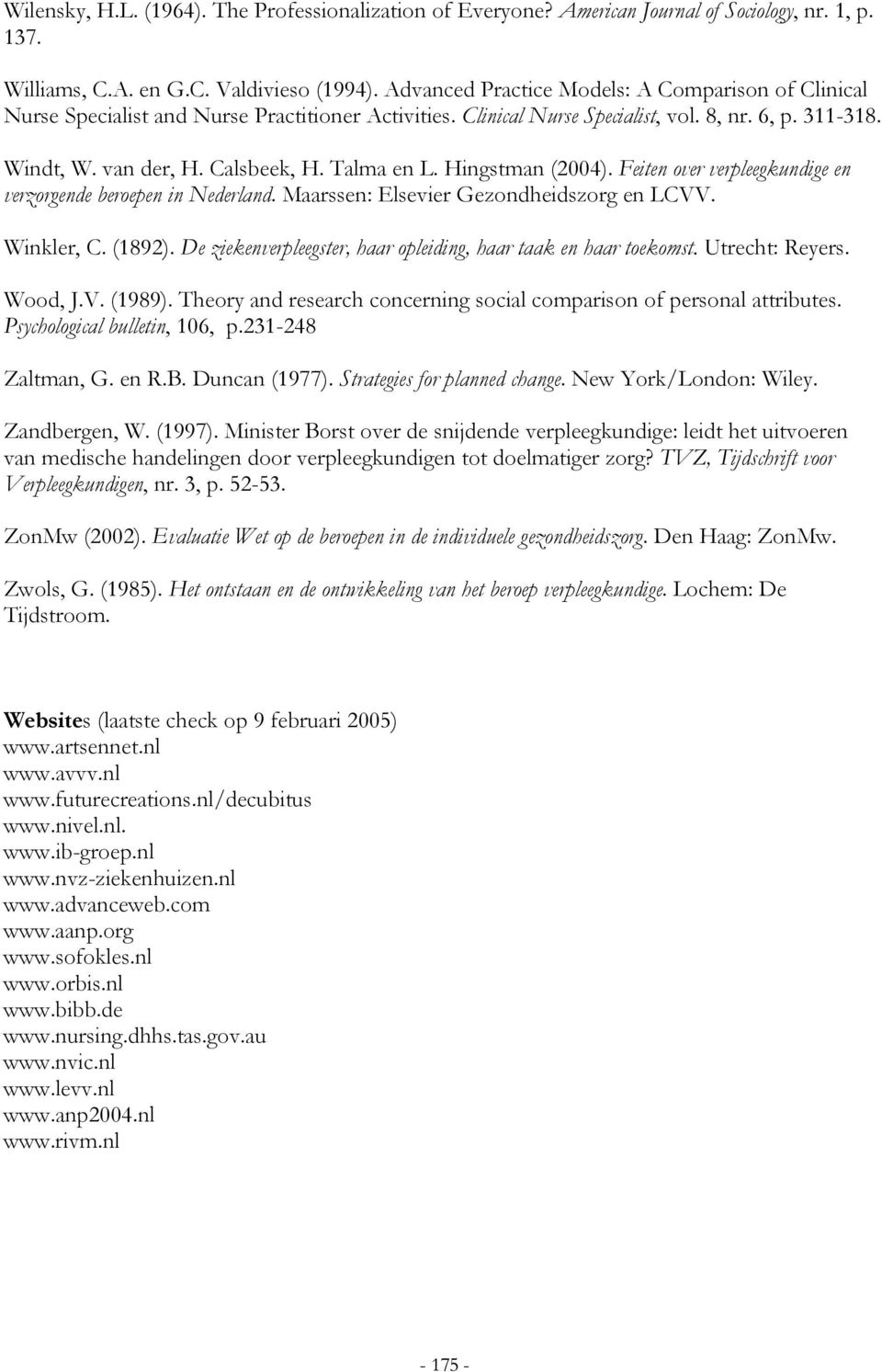 Talma en L. Hingstman (2004). Feiten over verpleegkundige en verzorgende beroepen in Nederland. Maarssen: Elsevier Gezondheidszorg en LCVV. Winkler, C. (1892).