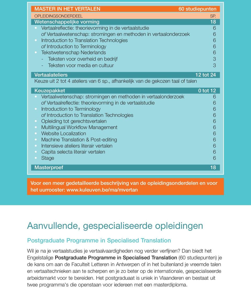 Introduction to Terminology 6 Tekstwetenschap Nederlands 6 - Teksten voor overheid en bedrijf 3 - Teksten voor media en cultuur 3 Vertaalateliers 12 tot 24 Keuze uit 2 tot 4 ateliers van 6 sp.