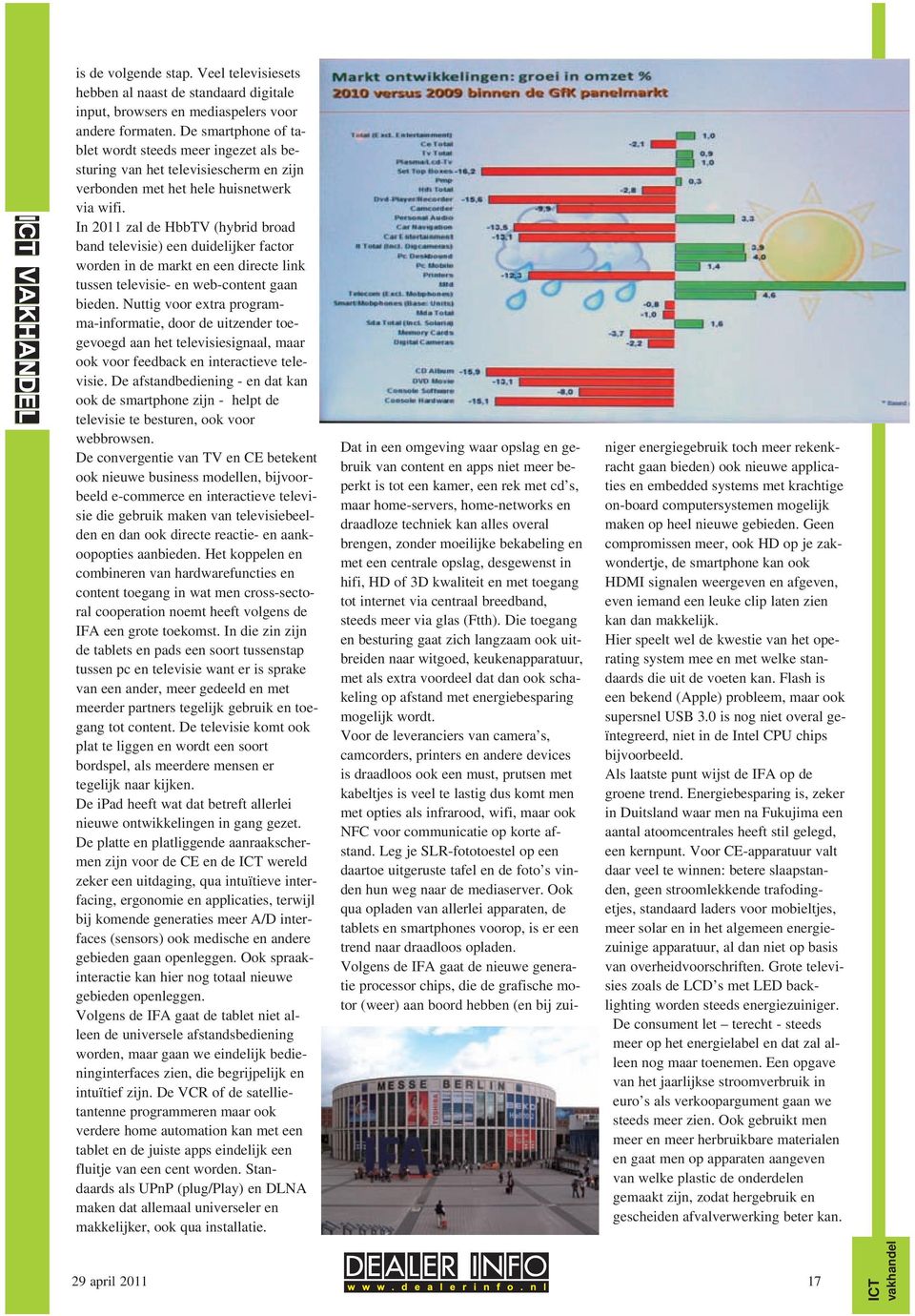 In 2011 zal de HbbTV (hybrid broad band televisie) een duidelijker factor worden in de markt en een directe link tussen televisie- en web-content gaan bieden.