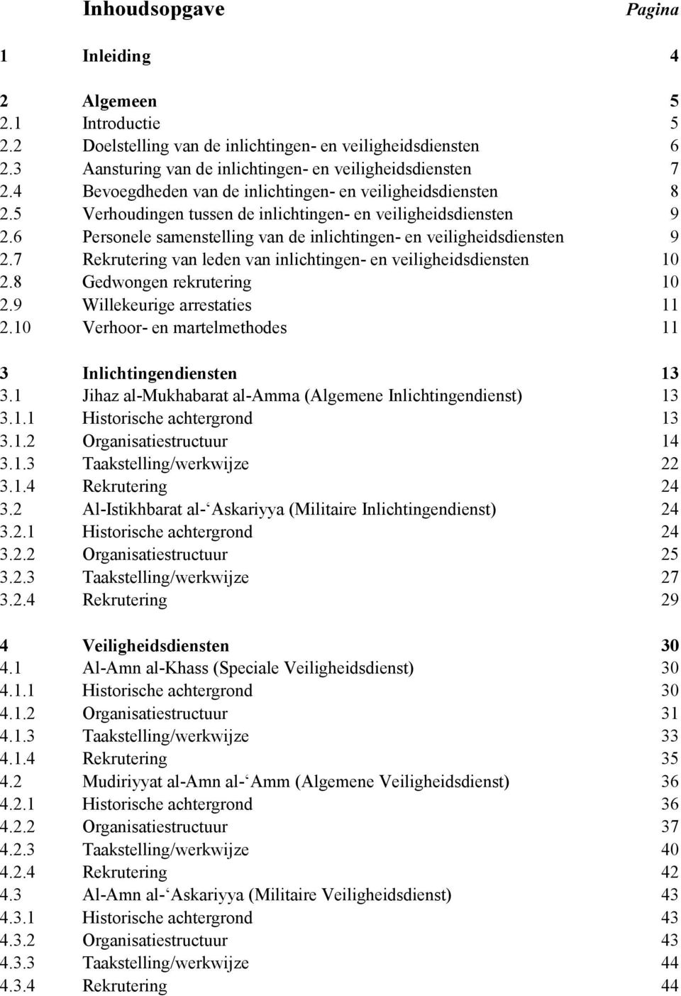 6 Personele samenstelling van de inlichtingen- en veiligheidsdiensten 9 2.7 Rekrutering van leden van inlichtingen- en veiligheidsdiensten 10 2.8 Gedwongen rekrutering 10 2.