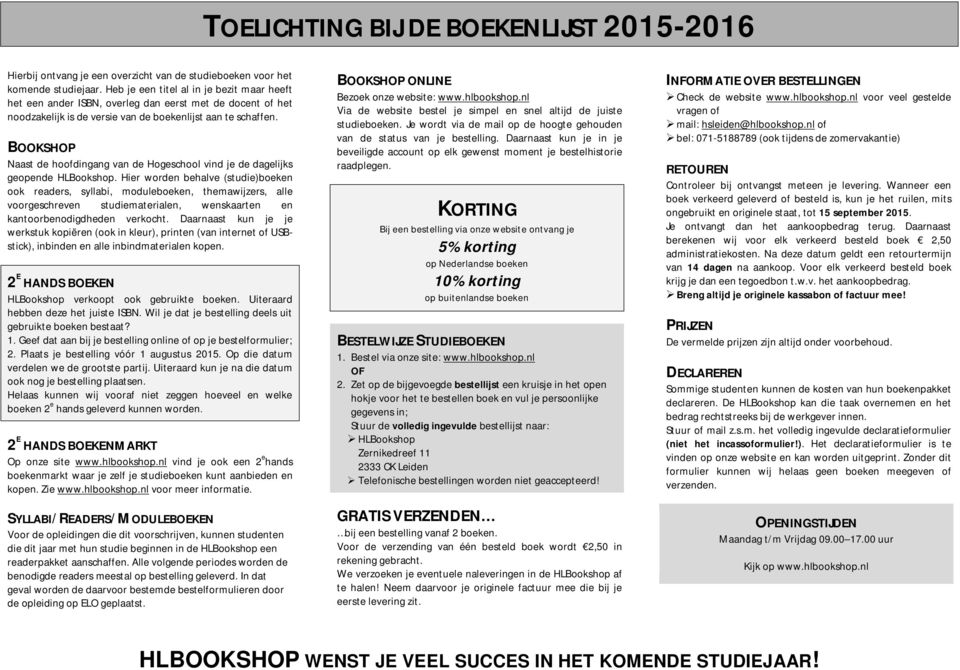 BOOKSHOP Naast de hoofdingang van de Hogeschool vind je de dagelijks geopende HLBookshop.