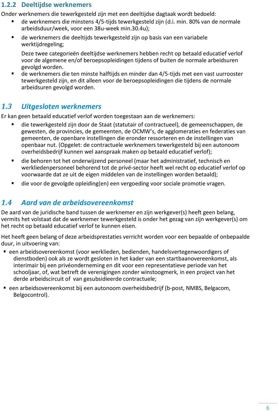 algemene en/of beroepsopleidingen tijdens of buiten de normale arbeidsuren gevolgd worden.