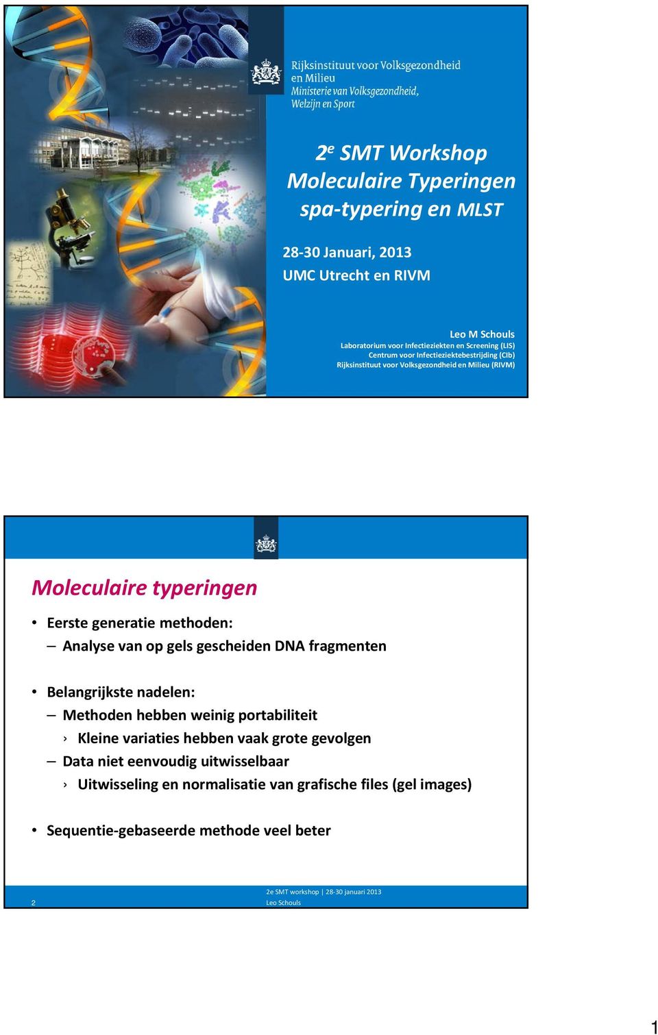 generatie methoden: Analyse van op gels gescheiden DNA fragmenten Belangrijkste nadelen: Methoden hebben weinig portabiliteit Kleine variaties hebben