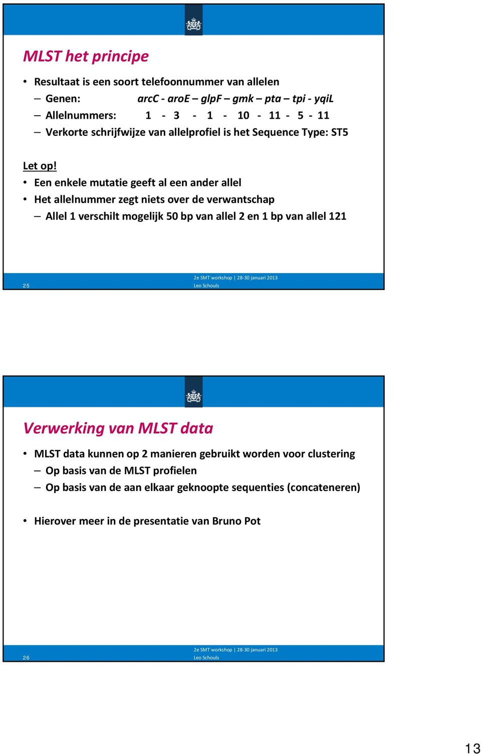 Een enkele mutatie geeft al een ander allel Het allelnummer zegt niets over de verwantschap Allel 1 verschilt mogelijk 50 bp van allel 2 en 1 bp van