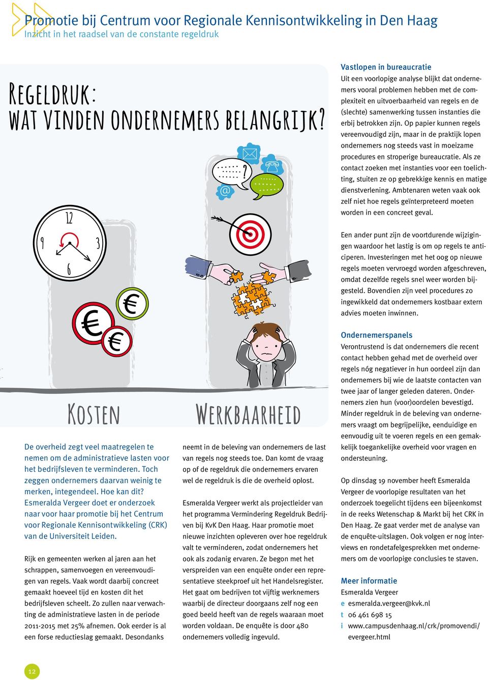 die erbij betrokken zijn. Op papier kunnen regels vereenvoudigd zijn, maar in de praktijk lopen ondernemers nog steeds vast in moeizame procedures en stroperige bureaucratie.