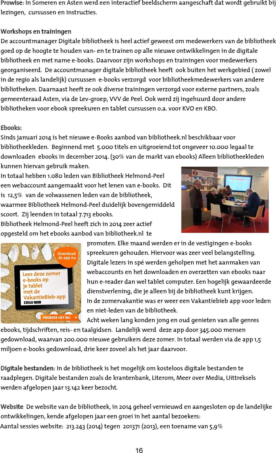 de digitale bibliotheek en met name e-books. Daarvoor zijn workshops en trainingen voor medewerkers georganiseerd.