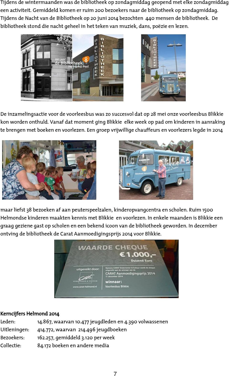 De inzamelingsactie voor de voorleesbus was zo succesvol dat op 28 mei onze voorleesbus Blikkie kon worden onthuld.