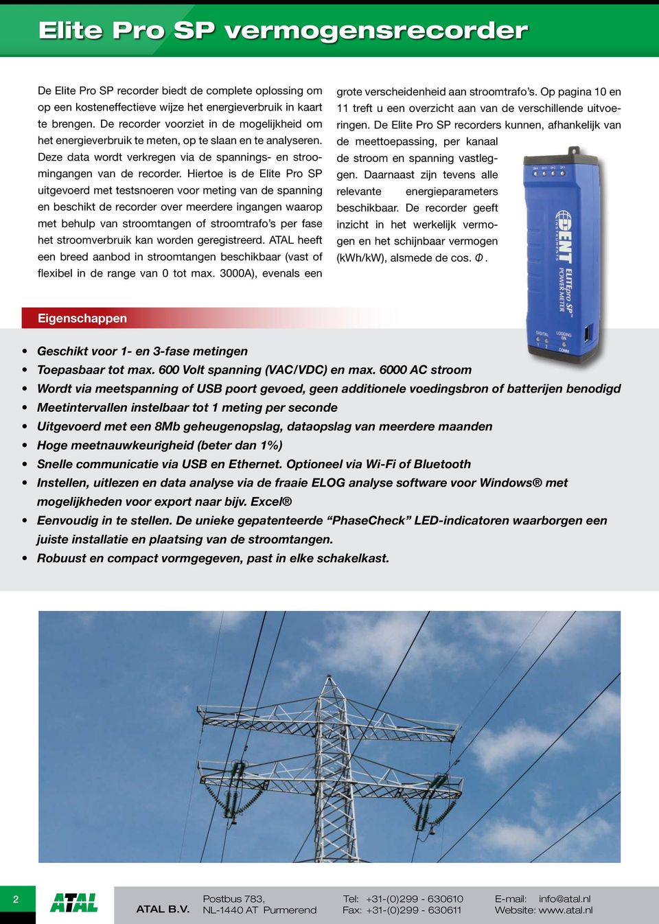 Hiertoe is de Elite Pro SP uitgevoerd met testsnoeren voor meting van de spanning en beschikt de recorder over meerdere ingangen waarop met behulp van stroomtangen of stroomtrafo s per fase het