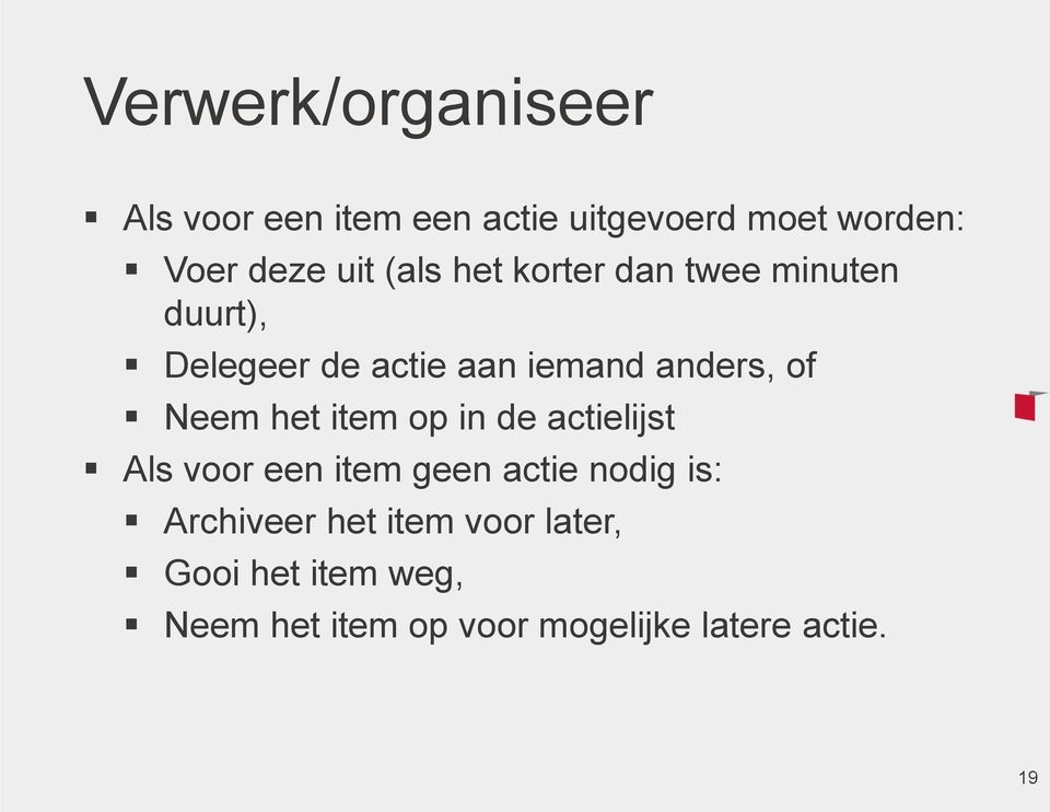 Neem het item op in de actielijst Als voor een item geen actie nodig is: Archiveer