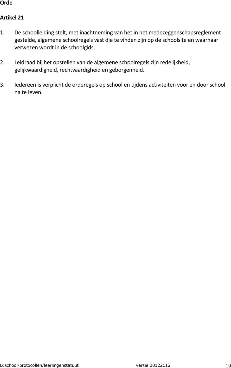 vinden zijn op de schoolsite en waarnaar verwezen wordt in de schoolgids. 2.