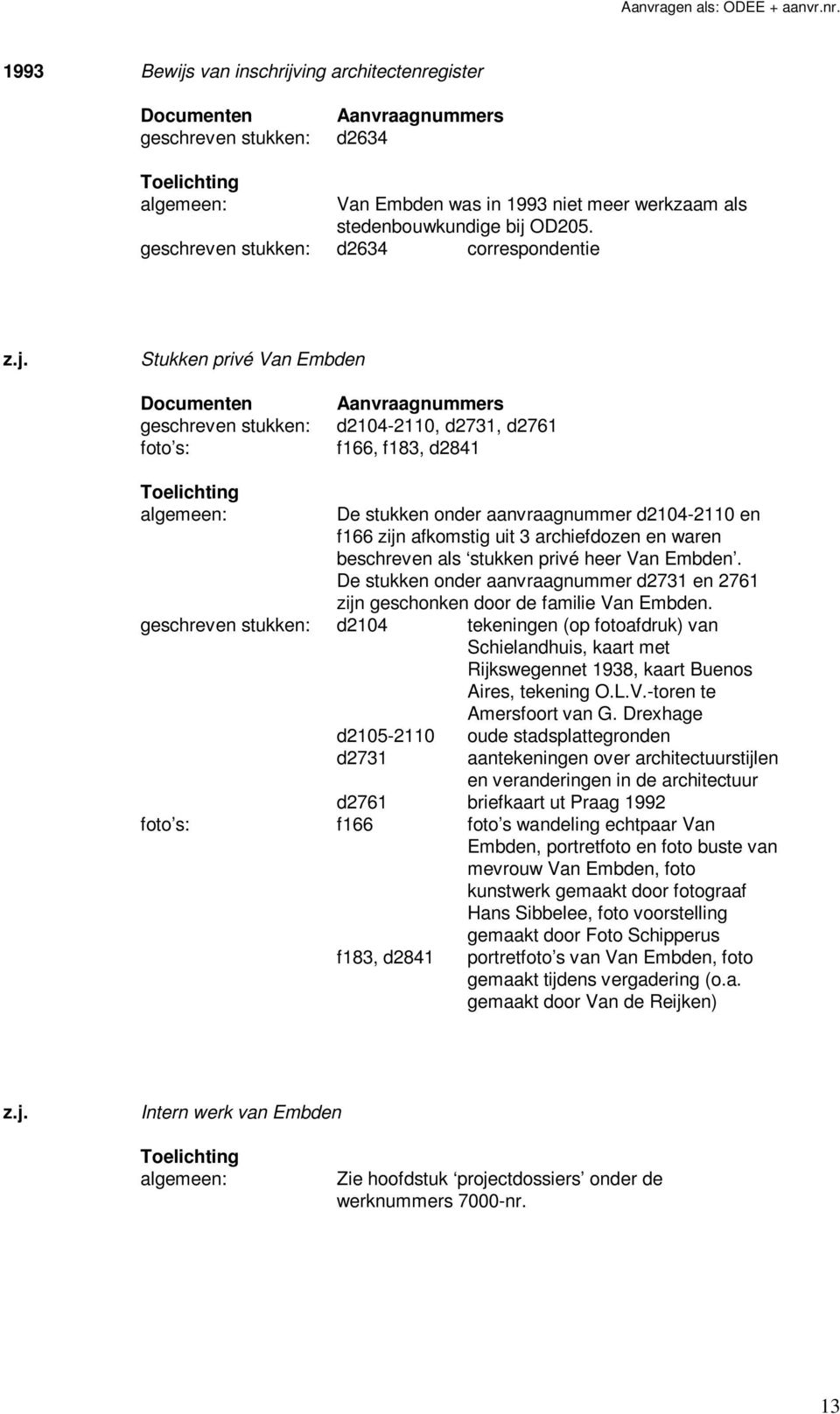 ing architectenregister d2634 Van Embden was in 1993 niet meer werkzaam als stedenbouwkundige bij 