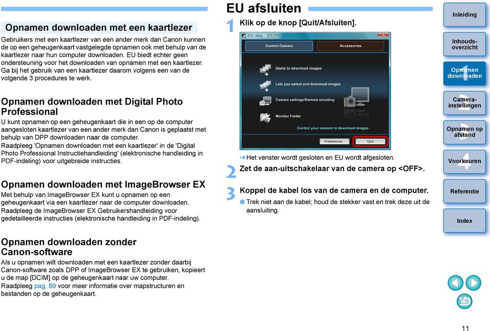 met Digital Photo Professional U kunt opnamen op een geheugenkaart die in een op de computer aangesloten kaartlezer van een ander merk dan Canon is geplaatst met behulp van DPP naar de computer.