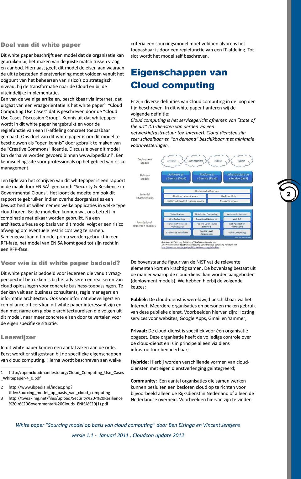 Cloud en bij de uiteindelijke implementatie.