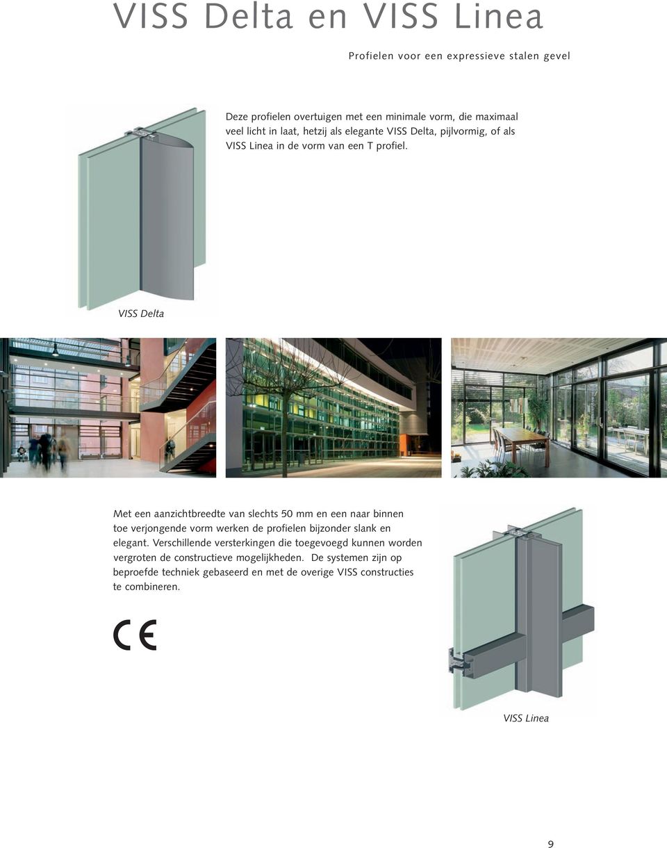 VISS Delta Met een aanzichtbreedte van slechts 50 mm en een naar binnen toe verjongende vorm werken de profielen bijzonder slank en elegant.