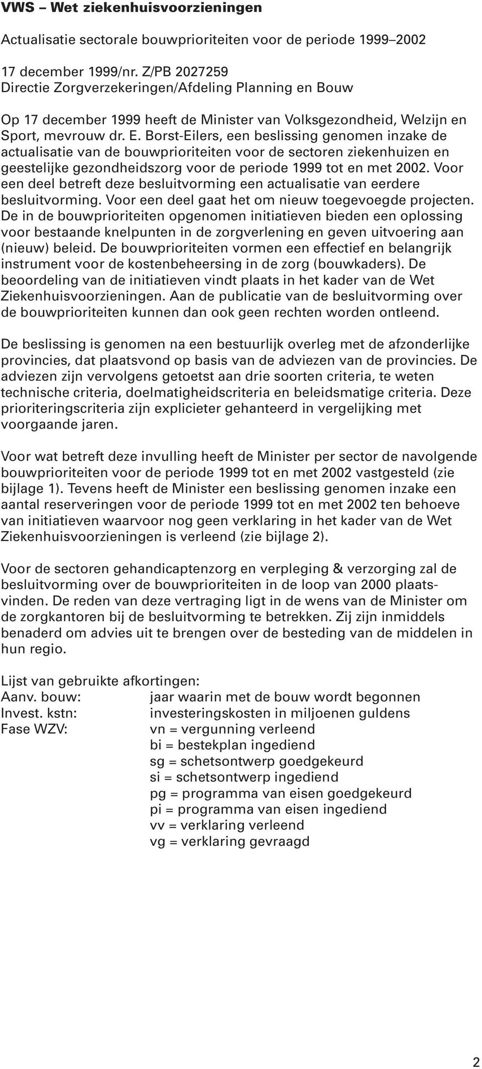 Borst-Eilers, een beslissing genomen inzake de actualisatie van de prioriteiten voor de sectoren ziekenhuizen en geestelijke gezondheidszorg voor de periode 1999 tot en met.