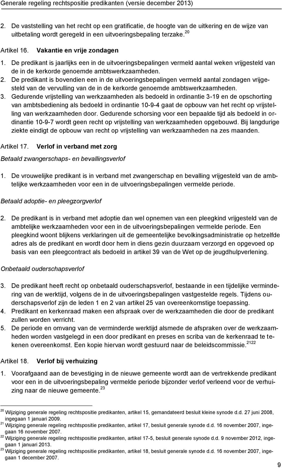 De predikant is bovendien een in de uitvoeringsbepalingen vermeld aantal zondagen vrijgesteld van de vervulling van de in de kerkorde genoemde ambtswerkzaamheden. 3.