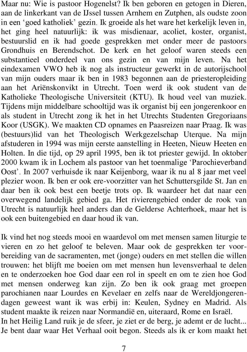 Berendschot. De kerk en het geloof waren steeds een substantieel onderdeel van ons gezin en van mijn leven.