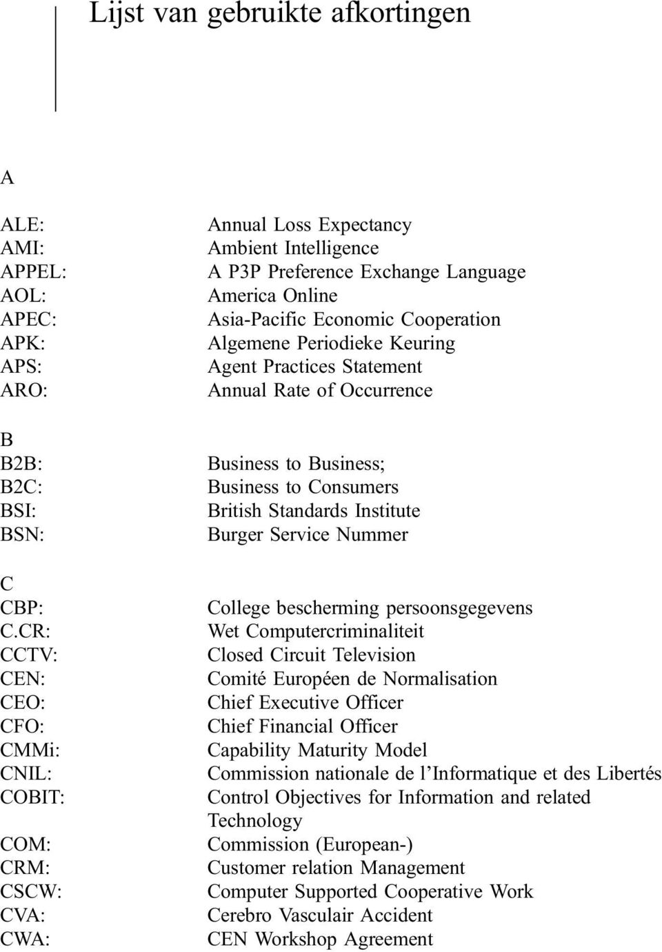 Algemene Periodieke Keuring Agent Practices Statement Annual Rate of Occurrence Business to Business; Business to Consumers British Standards Institute Burger Service Nummer College bescherming