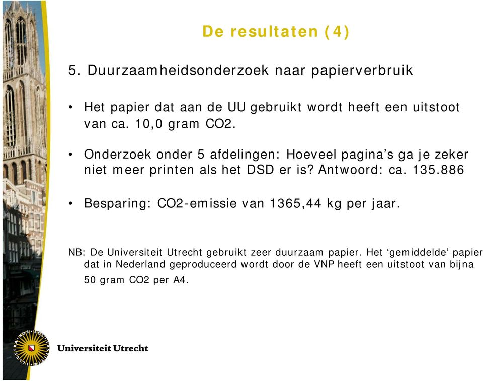 10,0 gram CO2. Onderzoek onder 5 afdelingen: Hoeveel pagina s ga je zeker niet meer printen als het DSD er is?