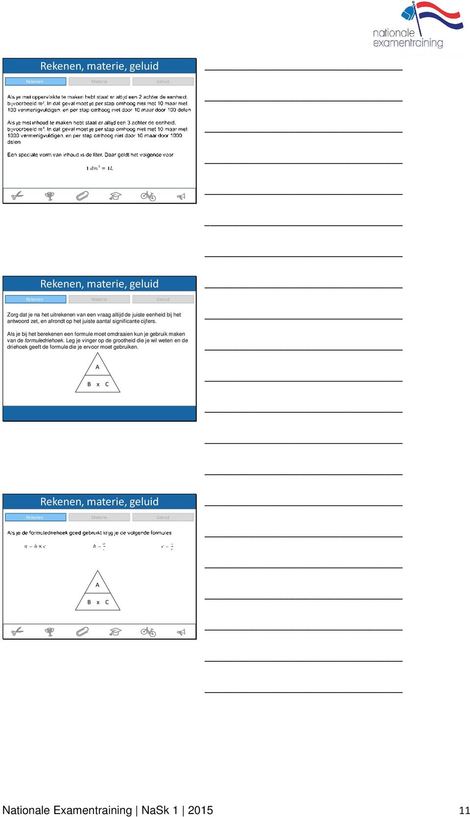 Als je bij het berekenen een formule moet omdraaien kun je gebruik maken van de formuledriehoek.