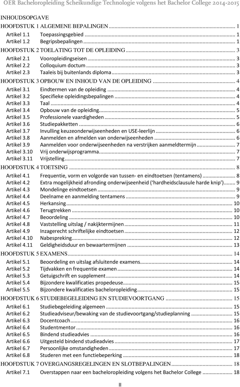 .. 4 Artikel 3.3 Taal... 4 Artikel 3.4 Opbouw van de opleiding... 5 Artikel 3.5 Professionele vaardigheden... 5 Artikel 3.6 Studiepakketten... 6 Artikel 3.