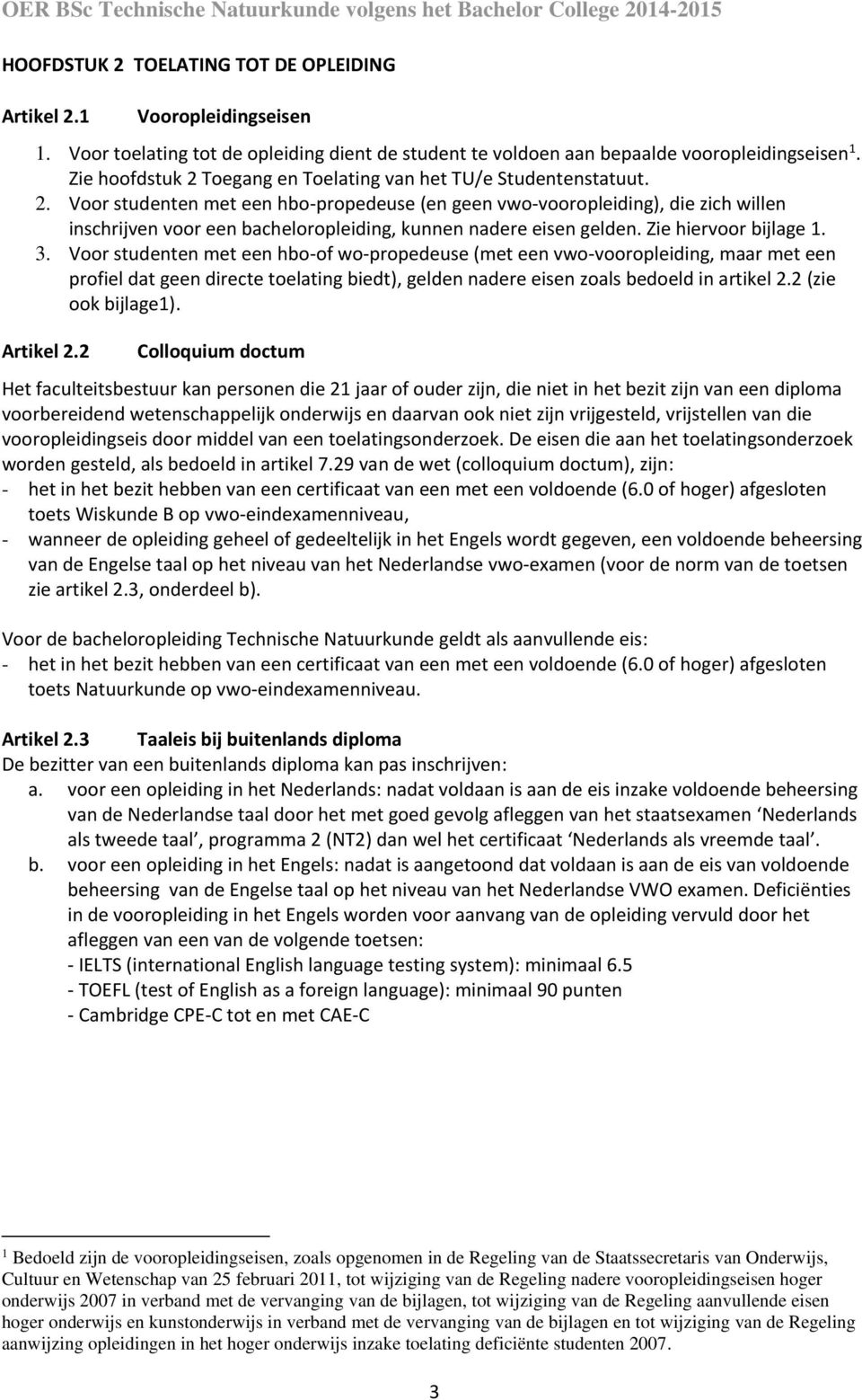 Zie hiervoor bijlage 1. 3.