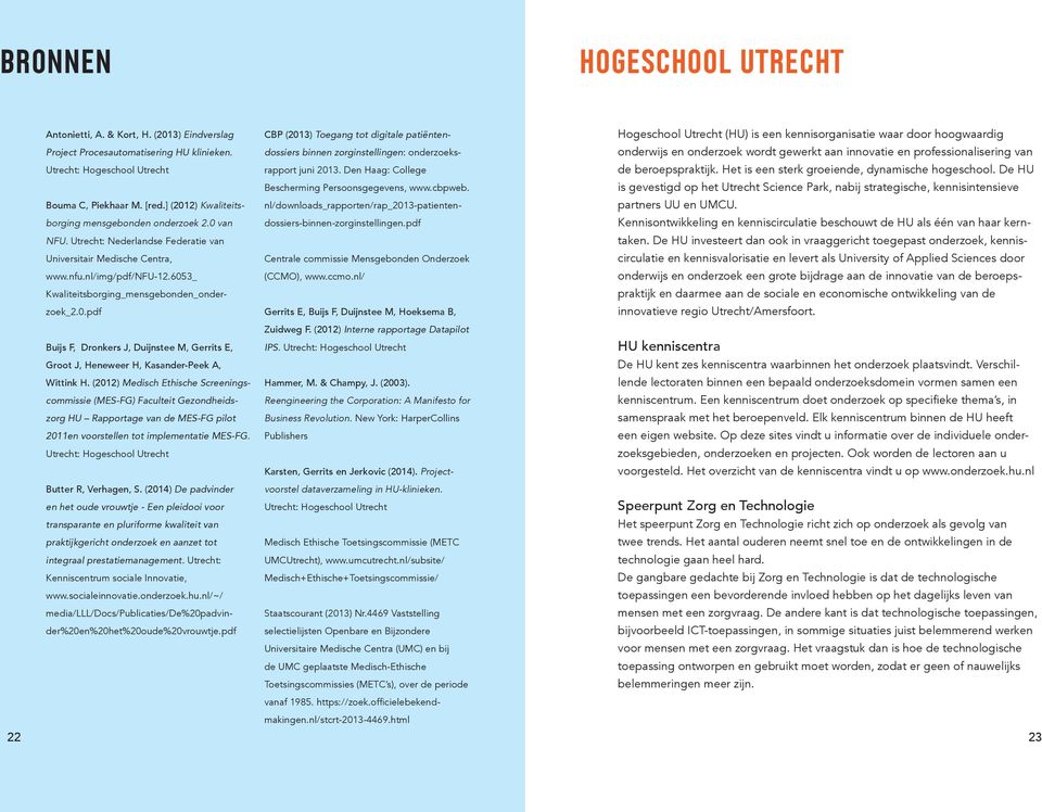 6053_ Kwaliteitsborging_mensgebonden_onderzoek_2.0.pdf Buijs F, Dronkers J, Duijnstee M, Gerrits E, Groot J, Heneweer H, Kasander-Peek A, Wittink H.