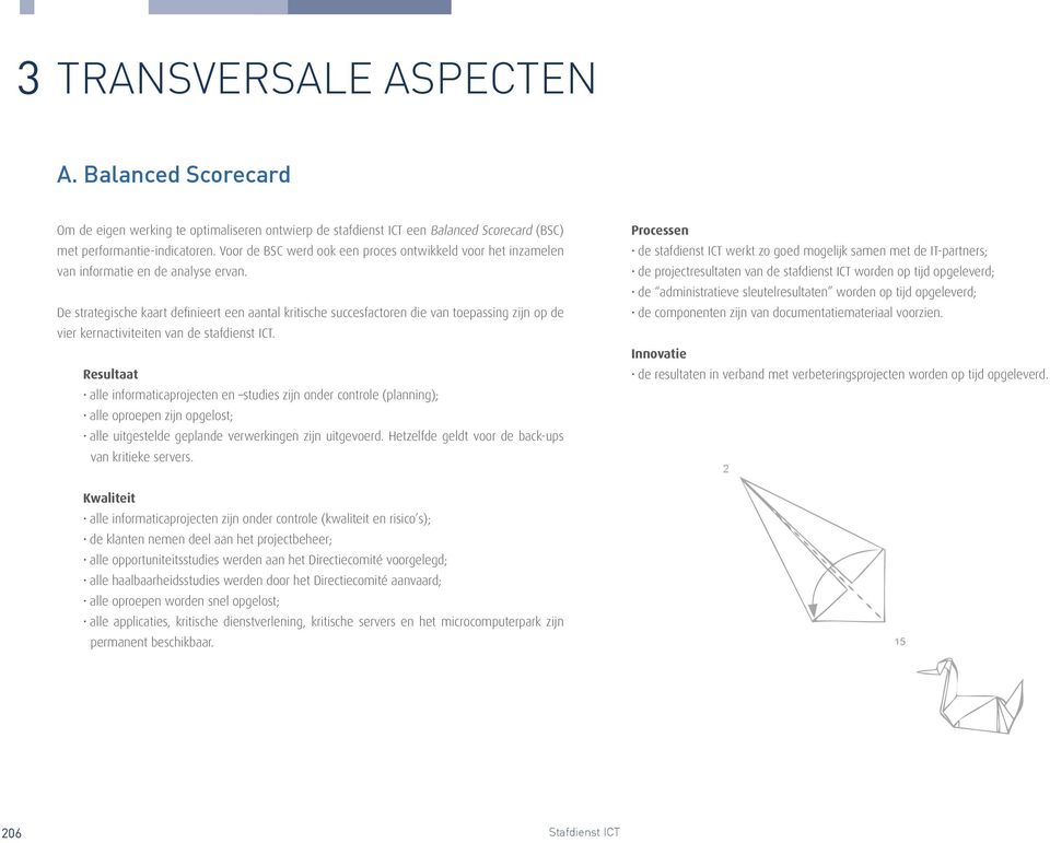 De strategische kaart definieert een aantal kritische succesfactoren die van toepassing zijn op de vier kernactiviteiten van de stafdienst ICT.