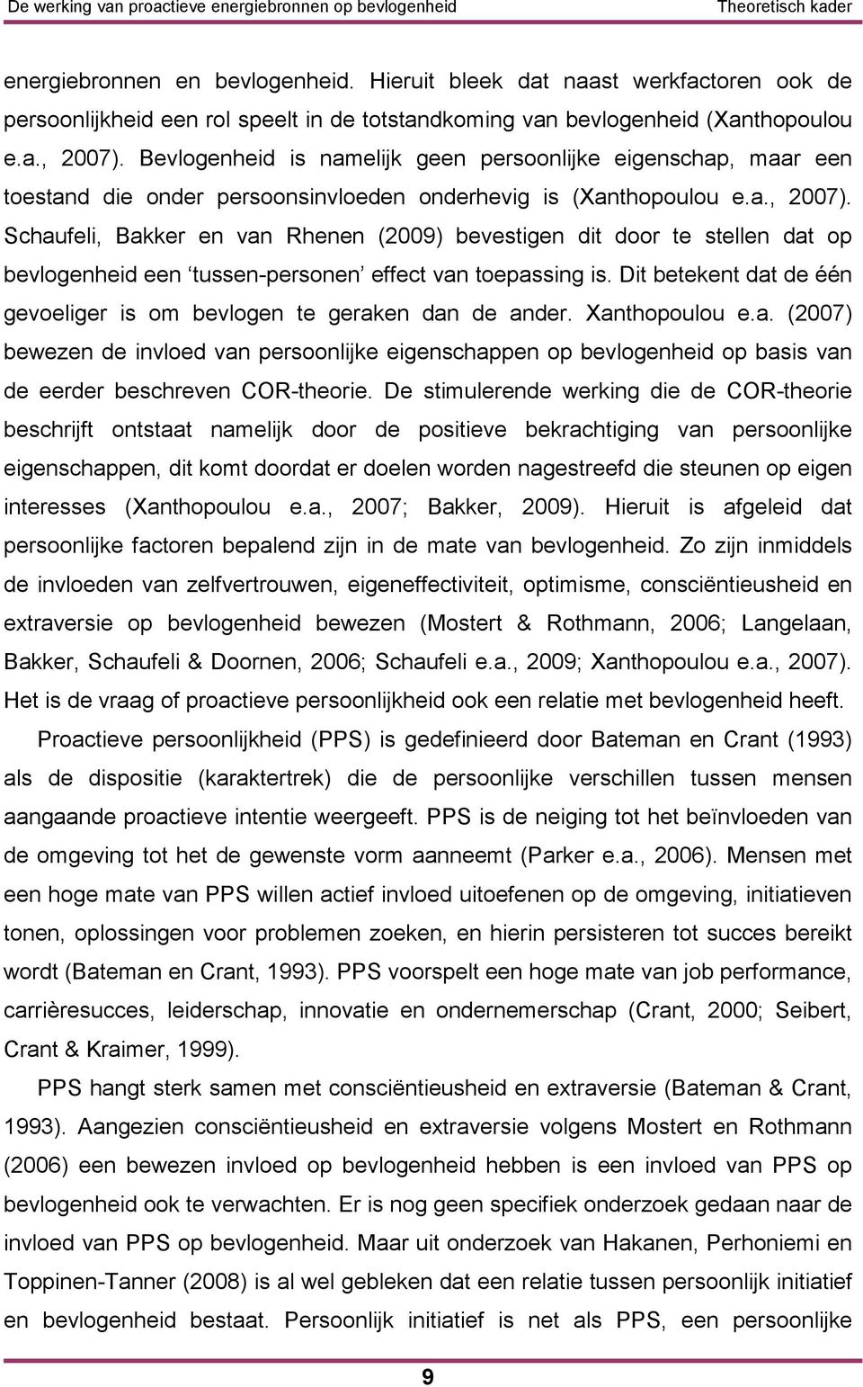 Schaufeli, Bakker en van Rhenen (2009) bevestigen dit door te stellen dat op bevlogenheid een tussen-personen effect van toepassing is.