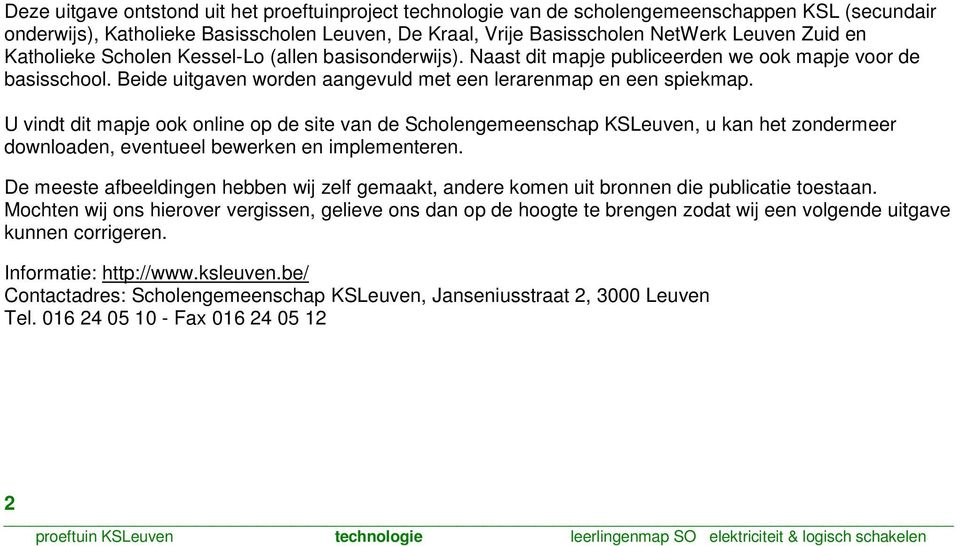 U vindt dit mapje ook online op de site van de Scholengemeenschap KSLeuven, u kan het zondermeer downloaden, eventueel bewerken en implementeren.