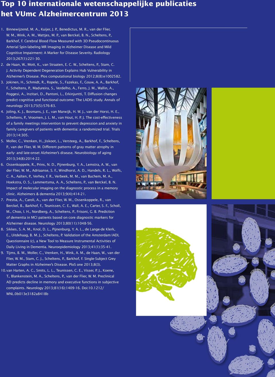 Cerebral Blood Flow Measured with 3D Pseudocontinuous Arterial Spin-labeling MR Imaging in Alzheimer Disease and Mild Cognitive Impairment: A Marker for Disease Severity. Radiology 2013;267(1):221-30.