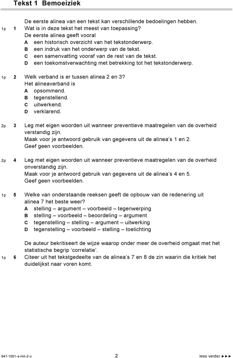 D een toekomstverwachting met betrekking tot het tekstonderwerp. 1p 2 Welk verband is er tussen alinea 2 en 3? Het alineaverband is A opsommend. B tegenstellend. C uitwerkend. D verklarend.