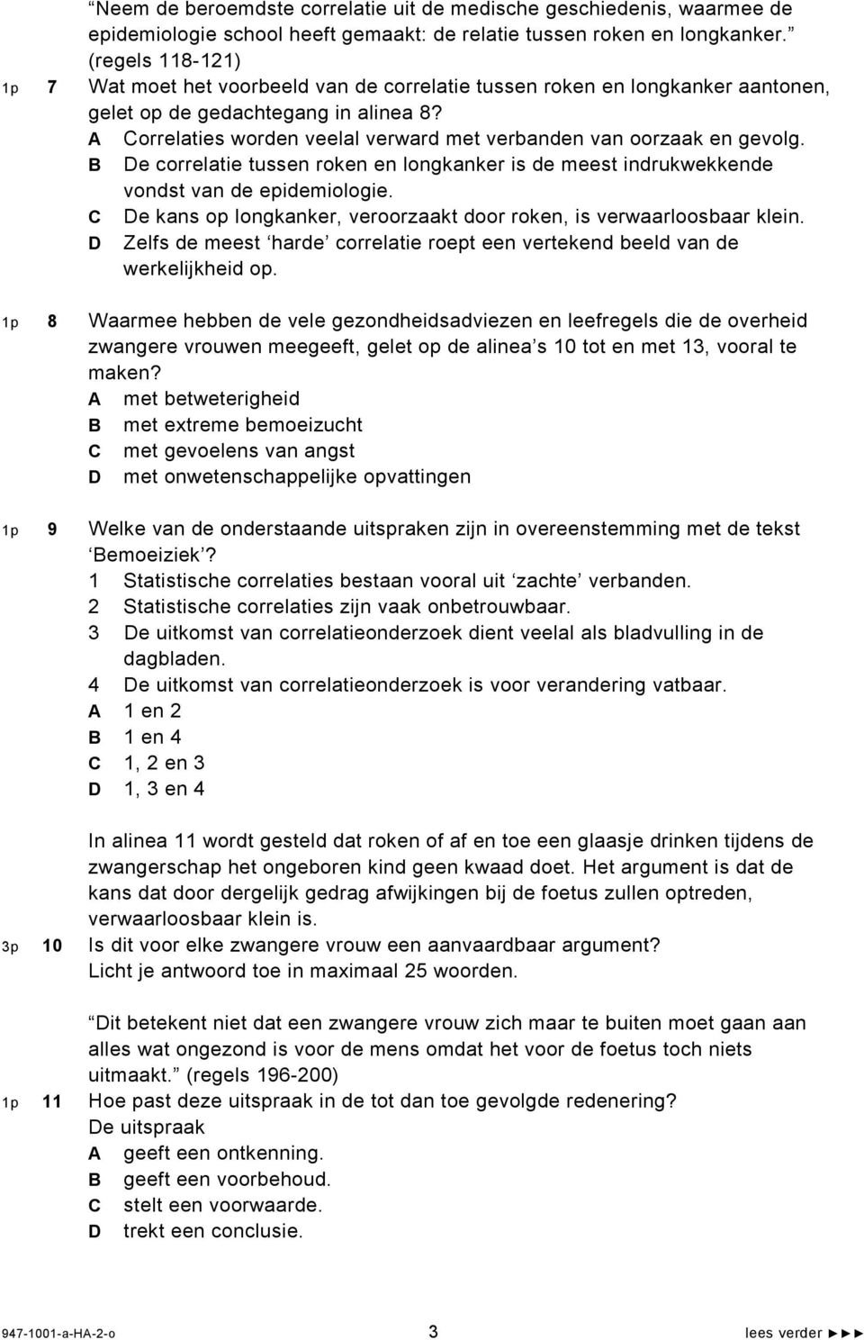 A Correlaties worden veelal verward met verbanden van oorzaak en gevolg. B De correlatie tussen roken en longkanker is de meest indrukwekkende vondst van de epidemiologie.