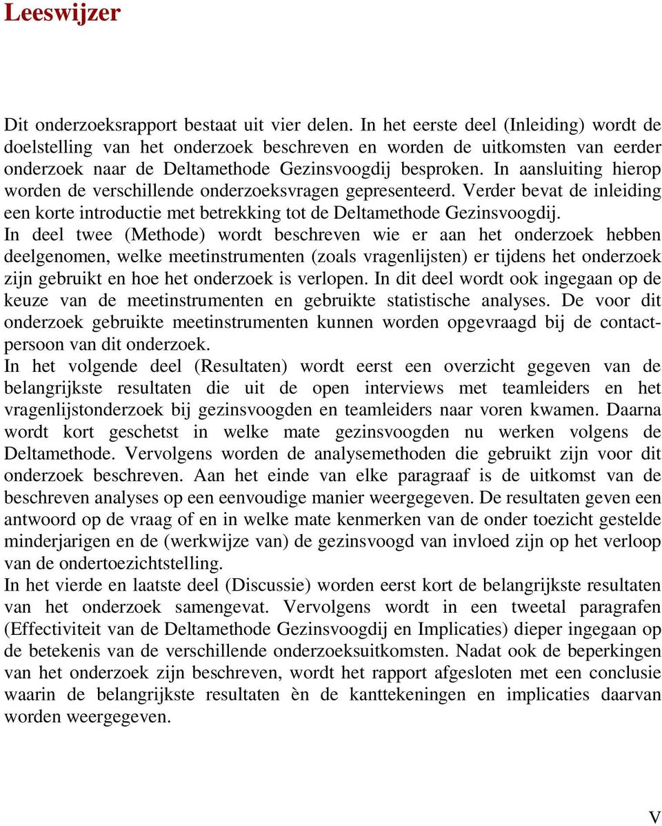 In aansluiting hierop worden de verschillende onderzoeksvragen gepresenteerd. Verder bevat de inleiding een korte introductie met betrekking tot de Deltamethode Gezinsvoogdij.