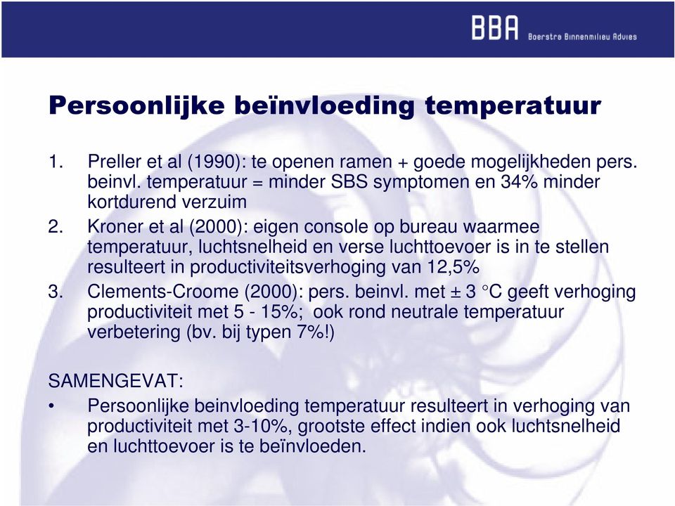 12,5% 3. Clements-Croome (2000): pers. beinvl. met ± 3 C geeft verhoging productiviteit met 5-15%; ook rond neutrale temperatuur verbetering (bv. bij typen 7%!