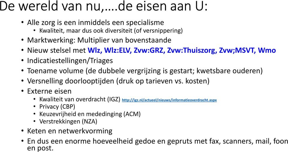 met Wlz, Wlz:ELV, Zvw:GRZ, Zvw:Thuiszorg, Zvw;MSVT, Wmo Indicatiestellingen/Triages Toename volume (de dubbele vergrijzing is gestart; kwetsbare ouderen) Versnelling