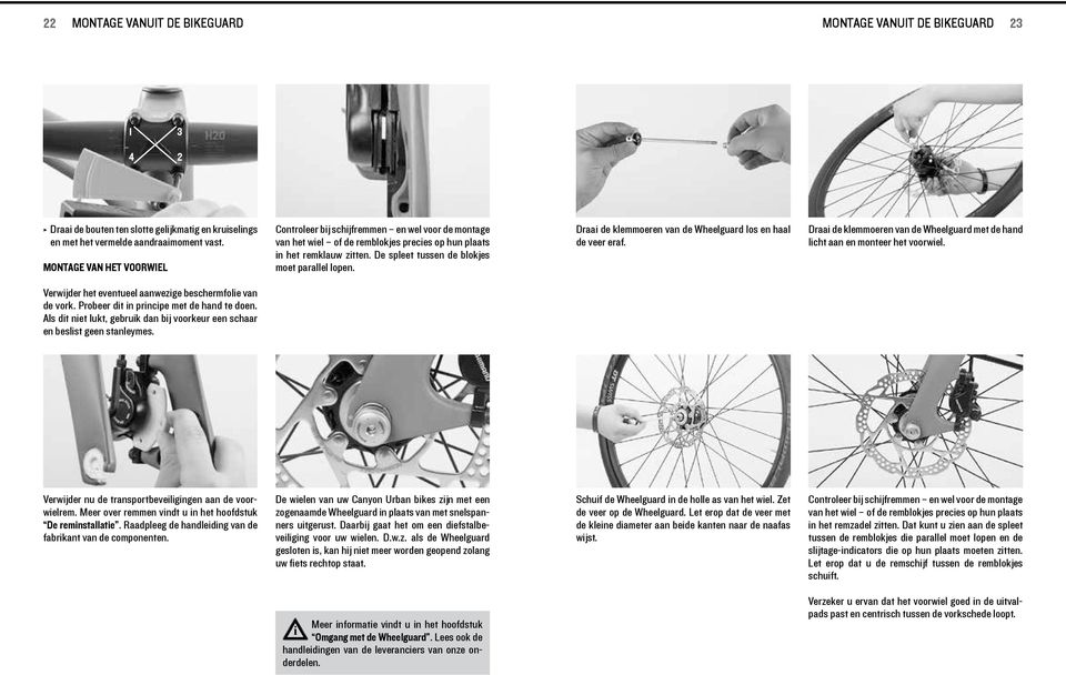 Draa de klemmoeren van de Wheelguard los en haal de veer eraf. Draa de klemmoeren van de Wheelguard met de hand lcht aan en monteer het voorwel.