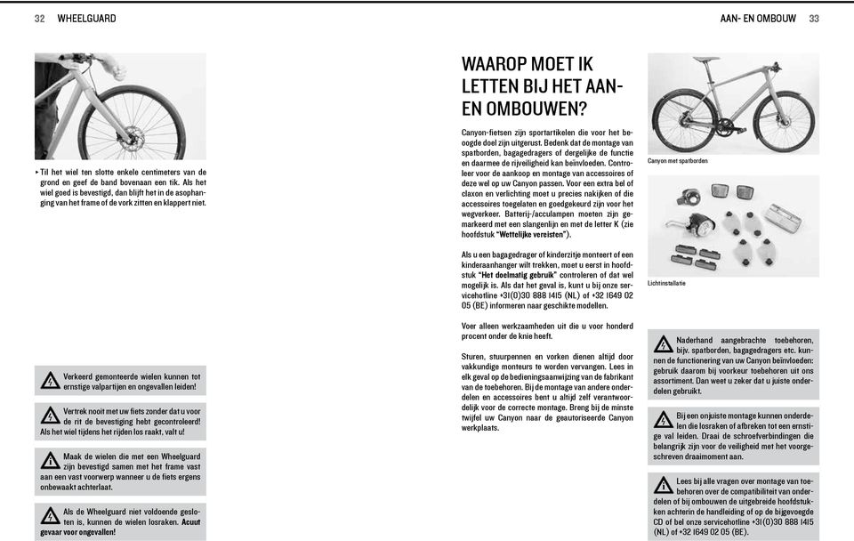 Verkeerd gemonteerde welen kunnen tot ernstge valpartjen en ongevallen leden Vertrek noot met uw fets zonder dat u voor de rt de bevestgng hebt gecontroleerd Als het wel tjdens het rjden los raakt,