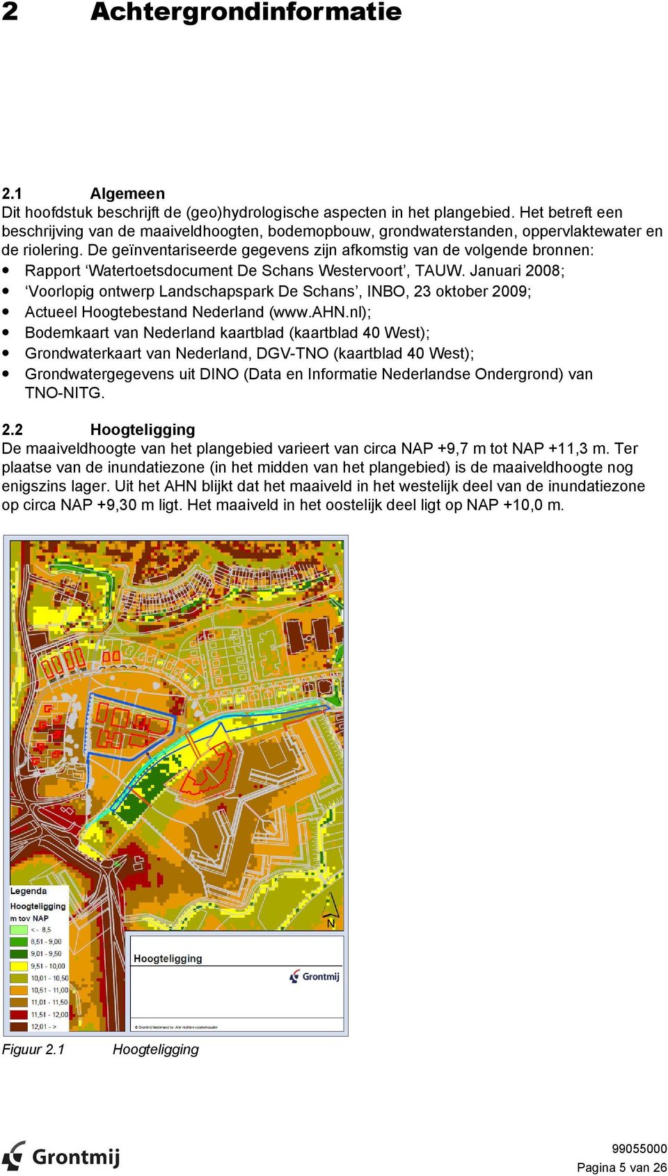 De geïnventariseerde gegevens zijn afkomstig van de volgende bronnen: Rapport Watertoetsdocument De Schans Westervoort, TAUW.